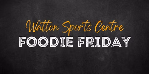 Foodie Friday at Watton Sports Centre