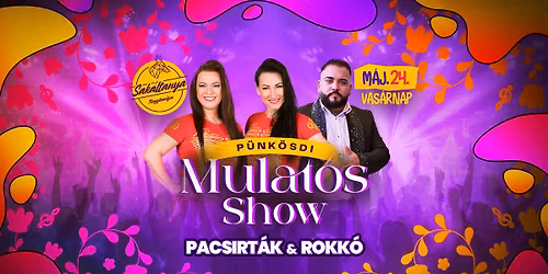Mulat\u00f3s Show | Sak\u00e1ltanya | M\u00e1j. 24.