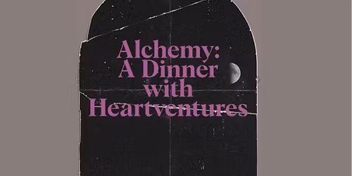 Alchemy: A Dinner with Heartventures
