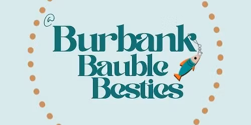 Burbank Bauble Besties Grand Opening