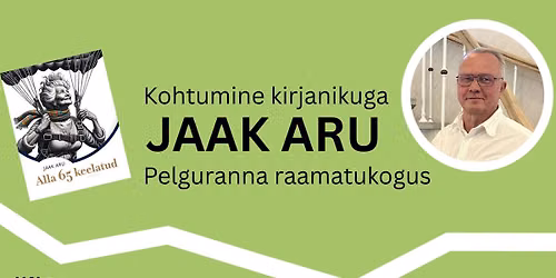 Kohtumine kirjanikuga JAAK ARU Pelguranna raamatukogus