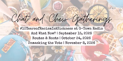 And Now What?  A #10YearsofRacismIsASickness Chat and Chew Gathering