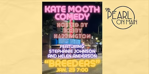 Kate Mooth Comedy - "Breeders" Hosted by Bobby Harrington
