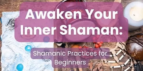 Awaken Your Inner Shaman: Shamanic Practices for Beginners