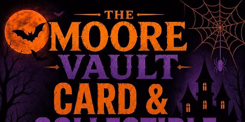 \ud83c\udf83 The Moore Vault Card & Collectible Show: Halloween Edition \ud83c\udf83