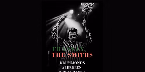 Frankly, The Smiths live in Aberdeen 