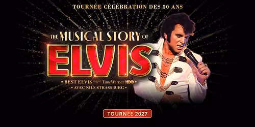 THE MUSICAL STORY OF ELVIS | MONTPELLIER | Le Corum