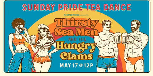Pride Tea Dance Party: Thirsty Sea Men & the Hungry Clams