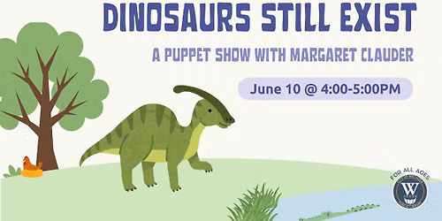 Dinosaurs Still Exist: A Puppet Show with Margaret Clauder