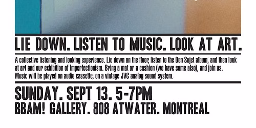 LIE DOWN. LISTEN TO MUSIC. LOOK AT ART.