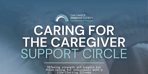 Chilliwack Hospice Society \u2014 Caring for the Caregiver Support Circle