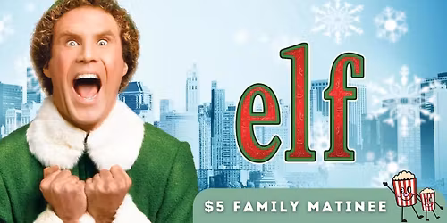 $5 Family Matinee | Elf (2003) encore