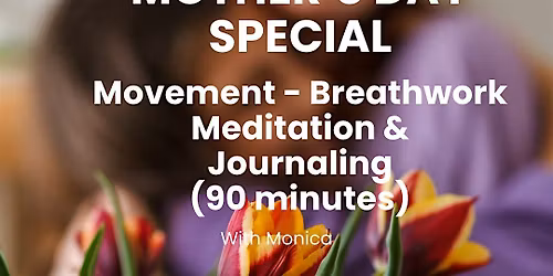 Mother's Day Special Movement, Breathwork, Meditation & Journaling