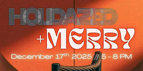 HOLIDAZED + MERRY GATHERING