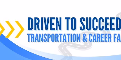 Driven to Succeed: Transportation & Career Fair
