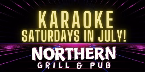 KARAOKE SATURDAYS AT NORTHERN GRILL