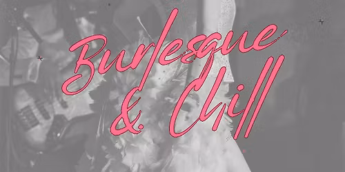 Burlesque & Chill