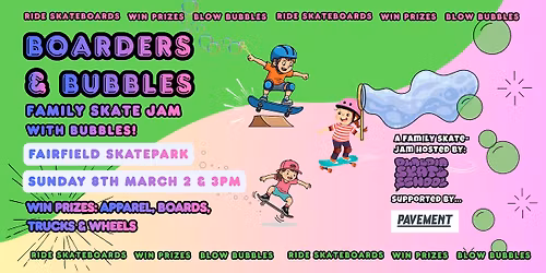 Boarders & Bubbles Family Skate Jam Fairfield Skate Park