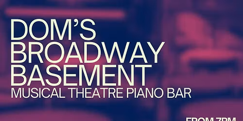 Dom's Broadway Basement | Musical Theatre Piano Bar [Free Event]