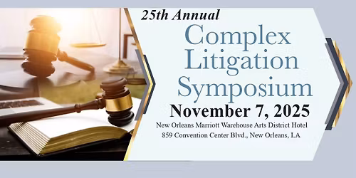 25th Annual Complex Litigation Symposium