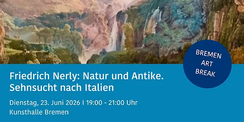Friedrich Nerly: Natur und Antike BREMEN ART BREAK