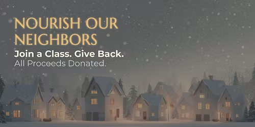 Nourish Our Neighbors: Holiday Wellness Fundraiser Series