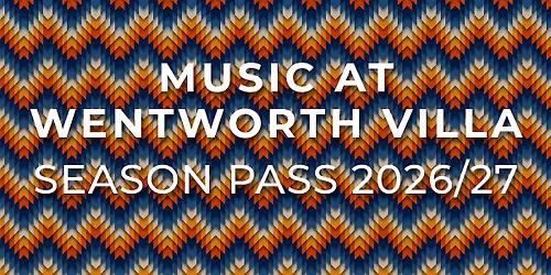 Music at Wentworth Villa - Season Pass 2026\/27