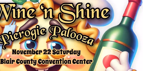 Altoona's Wine 'n Shine Pierogie Palooza