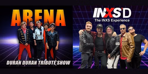 Duran Duran & INXS Tribute's By ARENA & INXS'D
