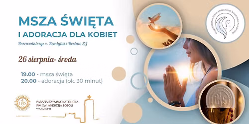 MSZA \u015aWI\u0118TA i ADORACJA NAJ\u015aWI\u0118TSZEGO SAKRAMENTU dla KOBIET | 26 sierpnia 2026