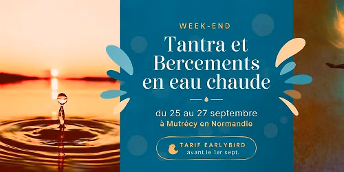WEEK END NEO TANTRA BERCEMENT EN EAU CHAUDE ET NATURE 25-27 SEPTEMBRE NORMANDIE PRES DE CAEN