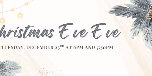 Christmas Eve Eve Worship at 6pm and 7:30pm