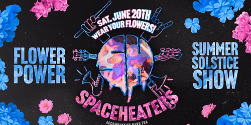 SpaceHeaters FLOWER POWER Summer Solstice Show