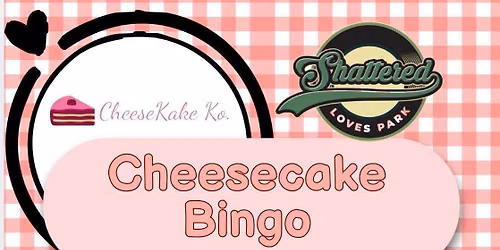 Cheesecake Bingo at Shattered 