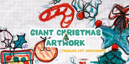 Toddler art workshop (1,5-4yo) - GIANT CHRISTMAS ARTWORK