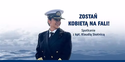 Zosta\u0144 kobiet\u0105 na fali! Spotkanie z kpt. Klaudi\u0105 Skotnic\u0105 na Politechnice Morskiej