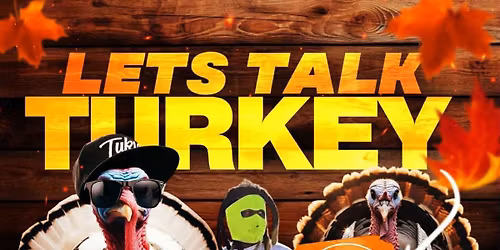 LETS TALK TURKEY 🦃 