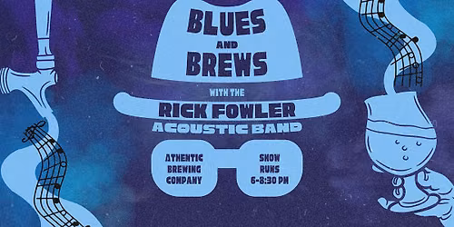 Rick Fowler Acoustic Band Blues & Brews Residency @ Athentic Brewing Co.