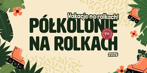 P\u00f3\u0142kolonie na rolkach \u2600\ufe0f wakacje 2026 \ud83c\udf34 R'ols 