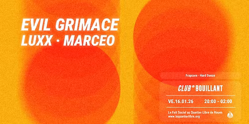 CLUB BOUILLANT - EVIL GRIMACE \u00b7 LUXX \u00b7 MARCEO