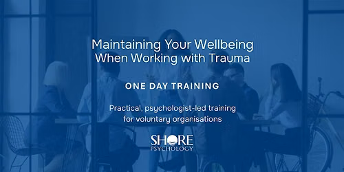 Maintaining Your Wellbeing When Working with Trauma | October 2026