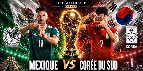 MEXIQUE vs COR\u00c9E DU SUD - FIFA WORLD CUP 2026