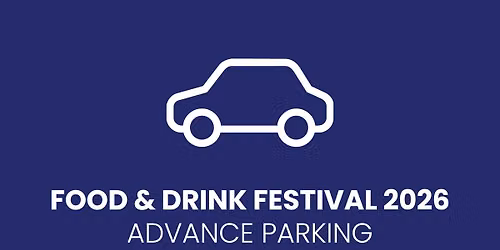 Food & Drink Festival 2026 \u2013 Advance Parking
