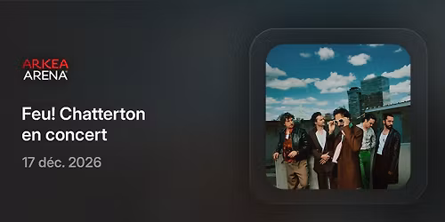 Feu! Chatterton - Ark\u00e9a Arena - 17 D\u00e9cembre 2026