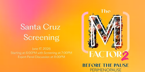 M Factor 2\/Before the Pause, Santa Cruz Screening