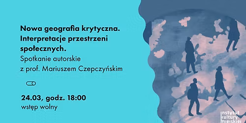 Nowa geografia krytyczna. | Spotkanie autorskie z prof. Mariuszem Czepczy\u0144skim