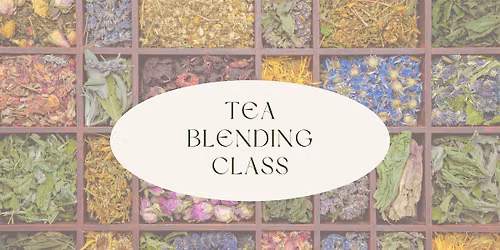 Blending Your Wellness | Tea Tasting and Blending Class