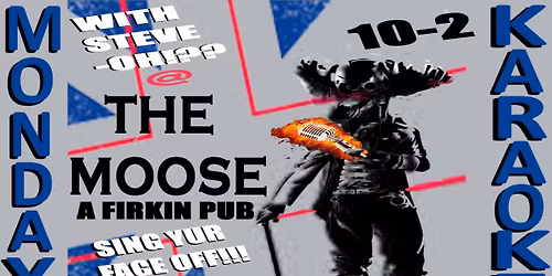 Monday Karaoke @ The Moose w\/Steve-Oh??! Karaoke!!!