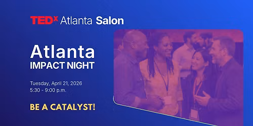 TEDxAtlanta Salon: Atlanta Impact Night