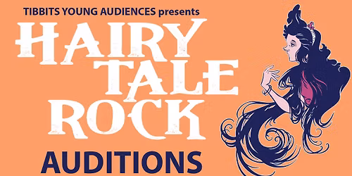 TYA presents Auditions for "Hairy Tale Rock"